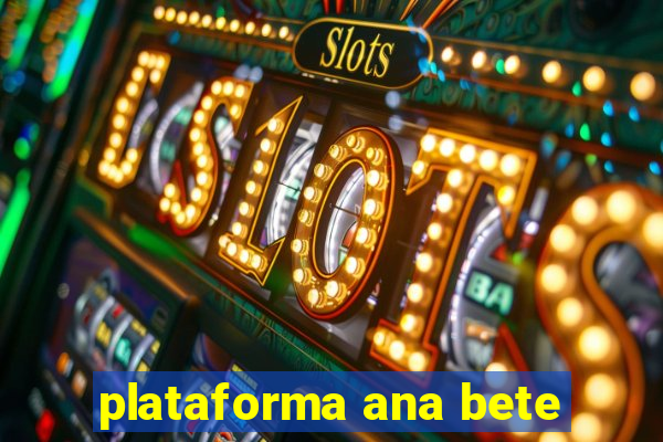 plataforma ana bete